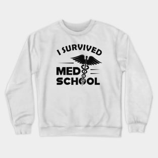 Medical School Graduate - I survived med school Crewneck Sweatshirt